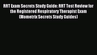 Read RRT Exam Secrets Study Guide: RRT Test Review for the Registered Respiratory Therapist