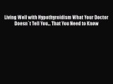 [Read book] Living Well with Hypothyroidism What Your Doctor Doesn`t Tell You... That You Need