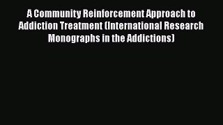 [Read book] A Community Reinforcement Approach to Addiction Treatment (International Research