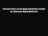 [Read book] Pressure Ulcers in the Aging Population: A Guide for Clinicians (Aging Medicine)