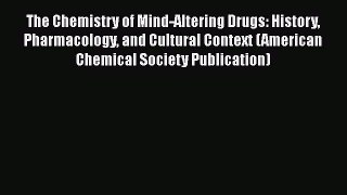 [Read book] The Chemistry of Mind-Altering Drugs: History Pharmacology and Cultural Context