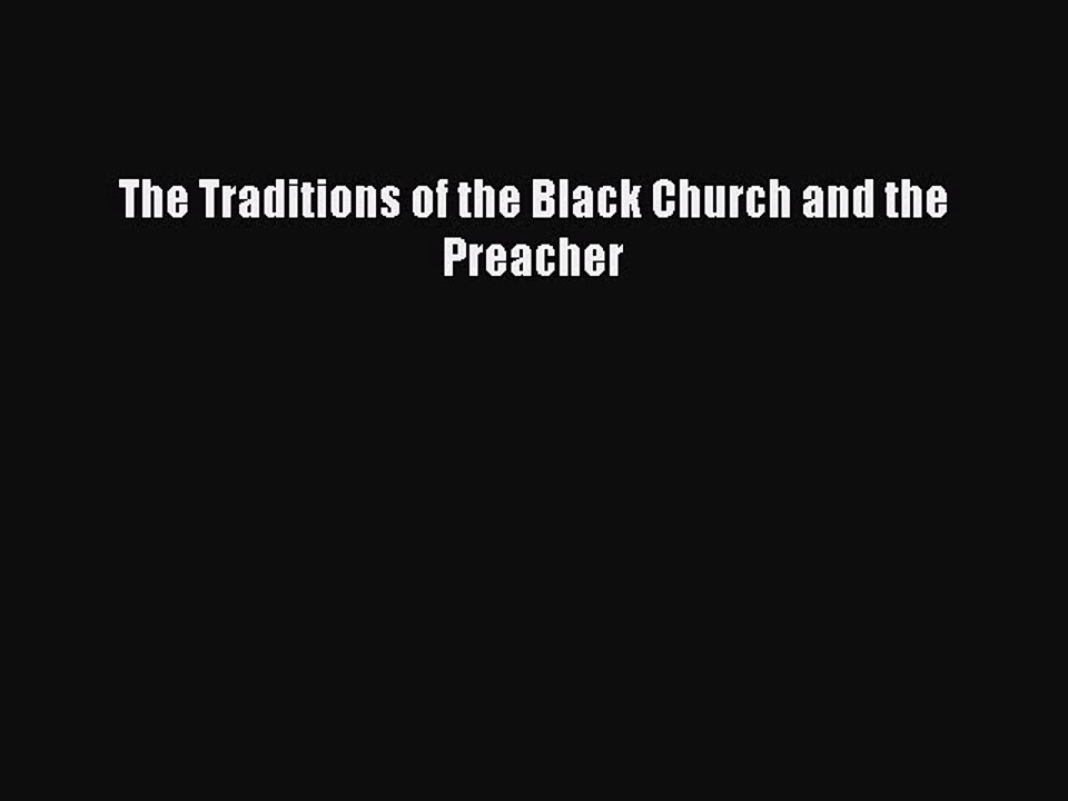 Ebook The Traditions of the Black Church and the Preacher Read Full Ebook