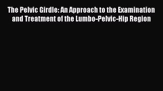 [Read book] The Pelvic Girdle: An Approach to the Examination and Treatment of the Lumbo-Pelvic-Hip