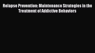 [Read book] Relapse Prevention: Maintenance Strategies in the Treatment of Addictive Behaviors