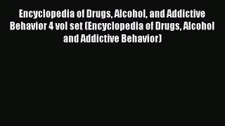 [Read book] Encyclopedia of Drugs Alcohol and Addictive Behavior 4 vol set (Encyclopedia of