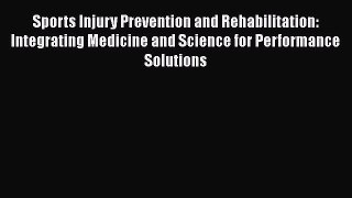 [Read book] Sports Injury Prevention and Rehabilitation: Integrating Medicine and Science for