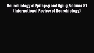 [Read book] Neurobiology of Epilepsy and Aging Volume 81 (International Review of Neurobiology)