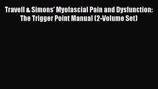 [Read book] Travell & Simons' Myofascial Pain and Dysfunction: The Trigger Point Manual (2-Volume