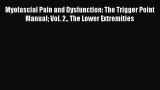 [Read book] Myofascial Pain and Dysfunction: The Trigger Point Manual Vol. 2. The Lower Extremities