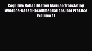 [Read book] Cognitive Rehabilitation Manual: Translating Evidence-Based Recommendations into