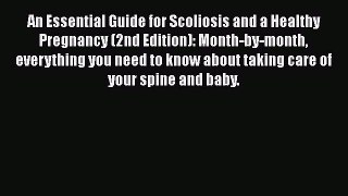 [Read book] An Essential Guide for Scoliosis and a Healthy Pregnancy (2nd Edition): Month-by-month