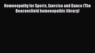 [Read book] Homoeopathy for Sports Exercise and Dance (The Beaconsfield homoeopathic library)