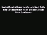 Download Medical-Surgical Nurse Exam Secrets Study Guide: Med-Surg Test Review for the Medical-Surgical