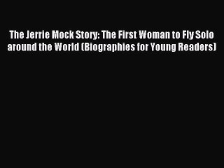 Download The Jerrie Mock Story: The First Woman to Fly Solo around the World (Biographies for