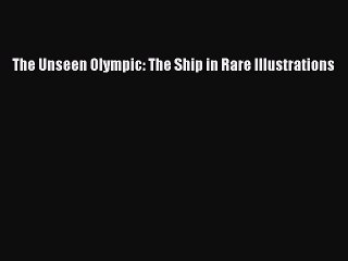 Download The Unseen Olympic: The Ship in Rare Illustrations Ebook Online