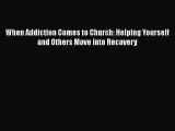[Read book] When Addiction Comes to Church: Helping Yourself and Others Move into Recovery