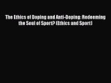 [Read book] The Ethics of Doping and Anti-Doping: Redeeming the Soul of Sport? (Ethics and