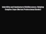 [Read book] Infertility and Involuntary Childlessness: Helping Couples Cope (Norton Professional