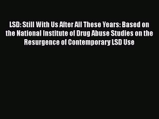 [Read book] LSD: Still With Us After All These Years: Based on the National Institute of Drug