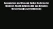 [Read book] Acupuncture and Chinese Herbal Medicine for Women's Health: Bridging the Gap Between