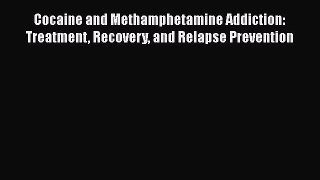 [Read book] Cocaine and Methamphetamine Addiction: Treatment Recovery and Relapse Prevention