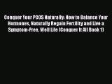 [Read book] Conquer Your PCOS Naturally: How to Balance Your Hormones Naturally Regain Fertility