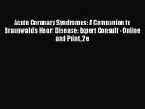 [Read book] Acute Coronary Syndromes: A Companion to Braunwald's Heart Disease: Expert Consult