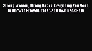 [Read book] Strong Women Strong Backs: Everything You Need to Know to Prevent Treat and Beat