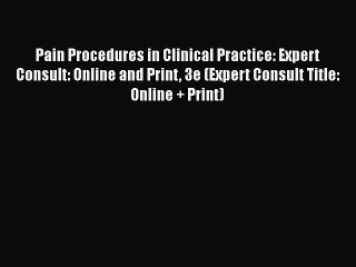 [Read book] Pain Procedures in Clinical Practice: Expert Consult: Online and Print 3e (Expert