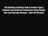 [Read book] The Diabetes Solution: How to Control Type 2 Diabetes and Reverse Prediabetes Using