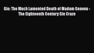 [Read book] Gin: The Much Lamented Death of Madam Geneva - The Eighteenth Century Gin Craze