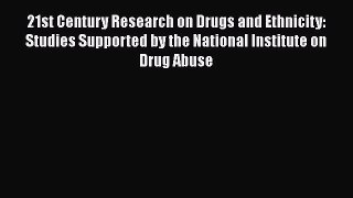 [Read book] 21st Century Research on Drugs and Ethnicity: Studies Supported by the National