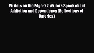 [Read book] Writers on the Edge: 22 Writers Speak about Addiction and Dependency (Reflections