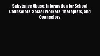 [Read book] Substance Abuse: Information for School Counselors Social Workers Therapists and