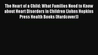 [Read book] The Heart of a Child: What Families Need to Know about Heart Disorders in Children