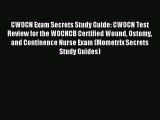 Read CWOCN Exam Secrets Study Guide: CWOCN Test Review for the WOCNCB Certified Wound Ostomy