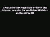 PDF Globalization and Geopolitics in the Middle East: Old games new rules (Durham Modern Middle