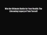 [Read book] Win the Ultimate Battle for Your Health: The Lifesaving Legacy of Tom Tasseff [PDF]