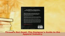 Read  Threads Not Dead The Designers Guide to the Apparel Industry PDF Online