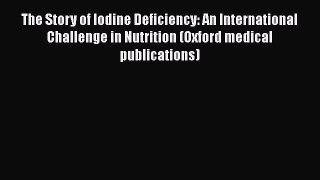 [Read book] The Story of Iodine Deficiency: An International Challenge in Nutrition (Oxford