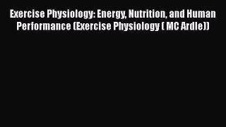 [Read book] Exercise Physiology: Energy Nutrition and Human Performance (Exercise Physiology