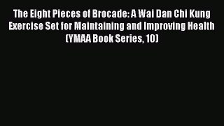[Read book] The Eight Pieces of Brocade: A Wai Dan Chi Kung Exercise Set for Maintaining and