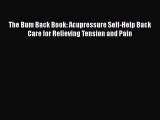 [Read book] The Bum Back Book: Acupressure Self-Help Back Care for Relieving Tension and Pain