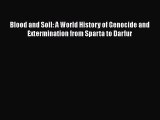 Download Blood and Soil: A World History of Genocide and Extermination from Sparta to Darfur