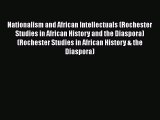 PDF Nationalism and African Intellectuals (Rochester Studies in African History and the Diaspora)