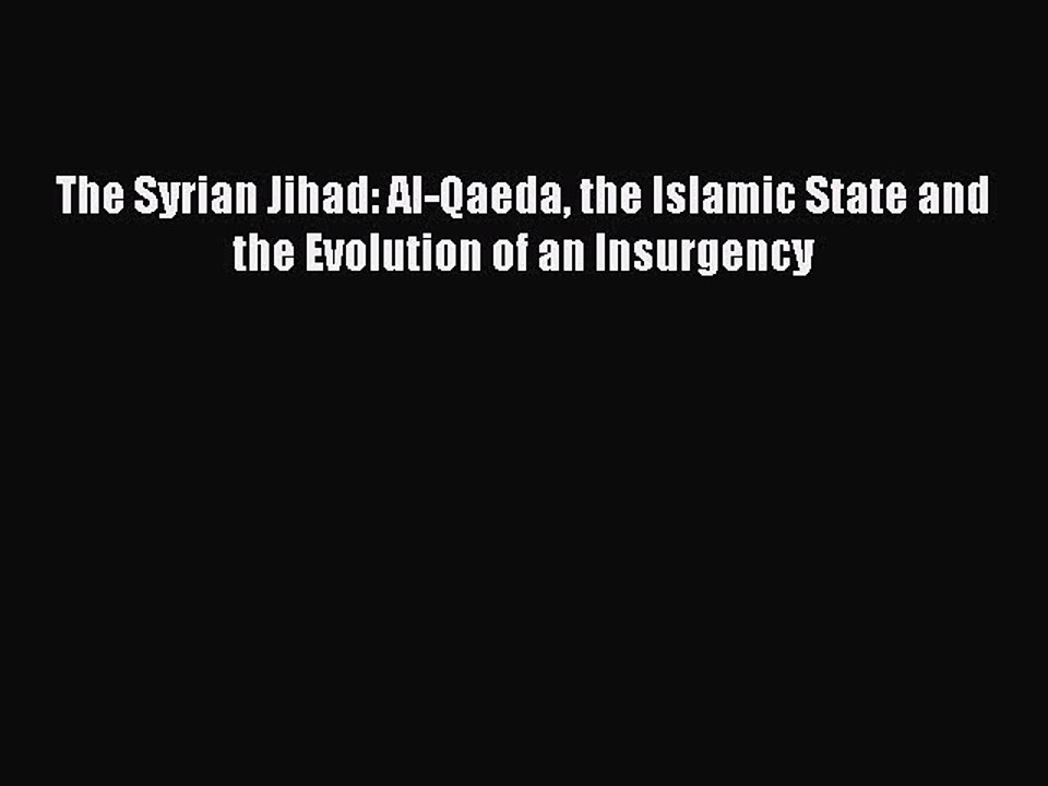 [PDF] The Syrian Jihad: Al-Qaeda the Islamic State and the Evolution of an Insurgency [Download]