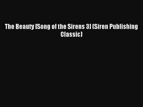 Download The Beauty [Song of the Sirens 3] (Siren Publishing Classic) PDF Free