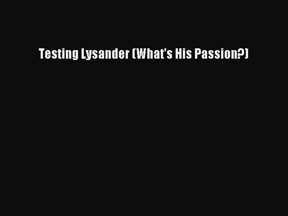 Read Testing Lysander (What's His Passion?) Ebook Free