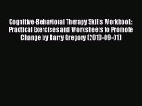 [Read book] Cognitive-Behavioral Therapy Skills Workbook: Practical Exercises and Worksheets