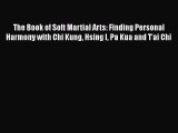 [Read book] The Book of Soft Martial Arts: Finding Personal Harmony with Chi Kung Hsing I Pa